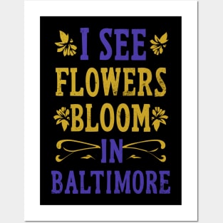 I see Flowers bloom in Baltimore Posters and Art